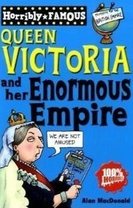 Horribly Famous Queen Victoria and her Enormous Empire book cover