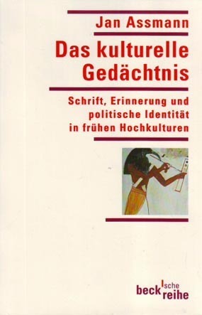 Das kulturelle Gedächtnis: Schrift, Erinnerung und politische Identität in frühen Hochkulturen