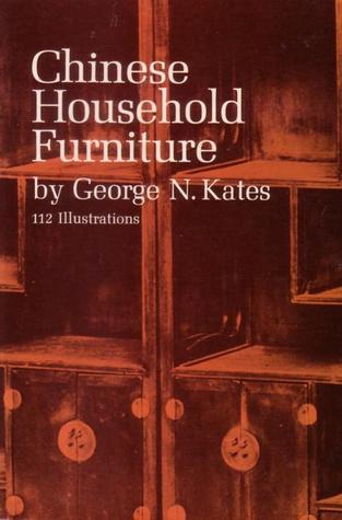 Chinese Household Furniture by George N. Kates | Goodreads