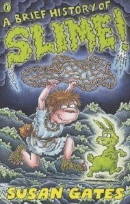 A Brief History of Slime! by Susan Gates | Goodreads