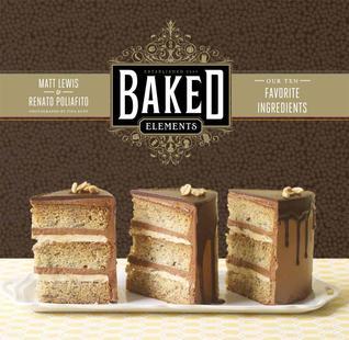 Baked Elements: The Importance of Being Baked in 10 Favorite Ingredients