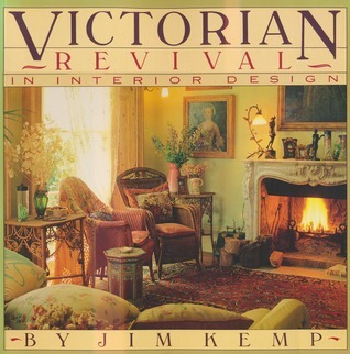 Victorian Revival in Interior Design by Jim Kemp | Goodreads