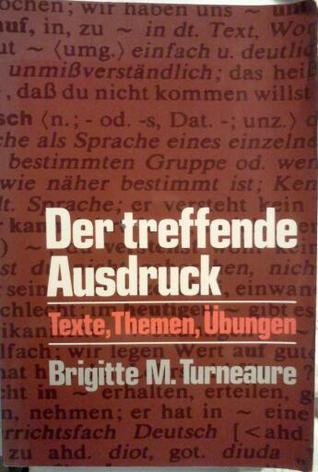Der Treffende Ausdruck by Brigitte M. Turneaure | Goodreads