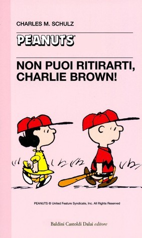 Non puoi ritirarti, Charlie Brown! book cover