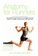 Anatomy for Runners: Unlocking Your Athletic Potential for Health, Speed, and Injury Prevention