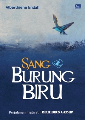 Sang Burung Biru: Perjalanan Inspiratif Blue Bird Group by Alberthiene ...