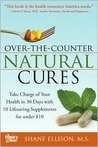 Over-the-Counter Natural Cures: Take Charge of Your Health in 30 Days with 10 Lifesaving Supplements for under $10