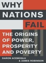 Why Nations Fail: The Origins of Power, Prosperity, and Poverty