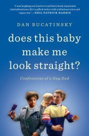 Does This Baby Make Me Look Straight?: Confessions of a Gay Dad