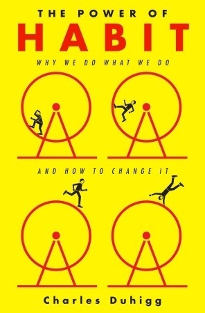 The Power Of Habit: Why We Do What We Do In Life And Business