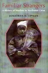 Familiar Strangers: A History of Muslims in Northwest China