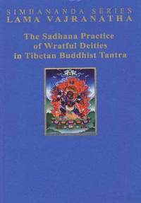 The Sadhana Practice of Wrathful Deities in Tibetan Buddhist Tantra by ...
