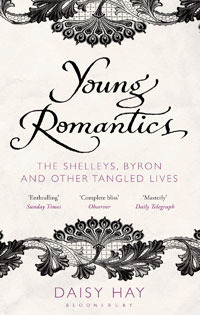 Young Romantics: The Shelleys, Byron and Other Tangled Lives