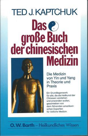 Das große Buch der chinesischen Medizin. Die Medizin von Ying und Yang ...