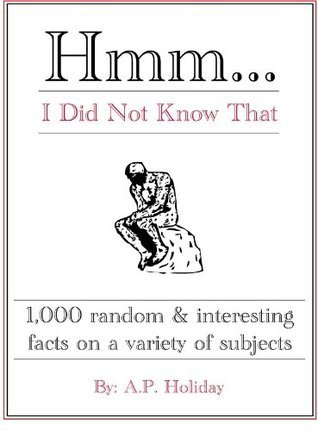 Hmm...I Did Not Know That, 1,000 random & interesting facts on a variety of subjects