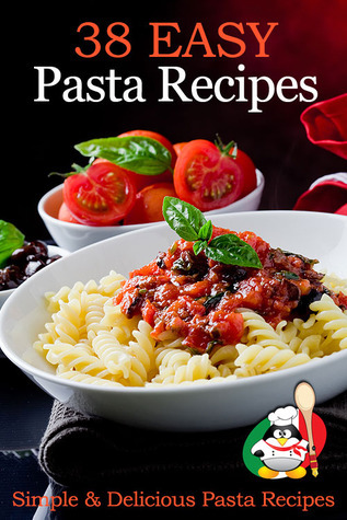 38 Easy Pasta Recipes - Simple & Delicious Pasta Recipes book cover