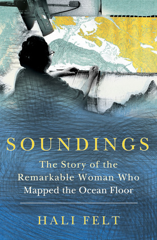 Soundings: The Story of the Remarkable Woman Who Mapped the Ocean Floor