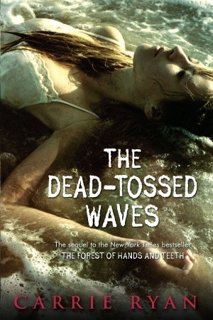 The Dead-Tossed Waves (The Forest of Hands and Teeth, #2)