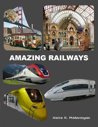 Amazing Railways by Naira R. Matevosyan | Goodreads