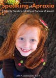 Speaking of Apraxia: A Parent's Guide to Chldhood Apraxia of Speech