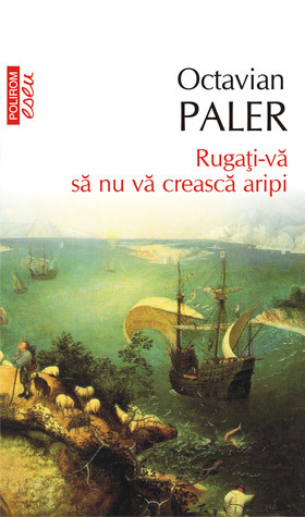 Rugaţi-vă să nu vă crească aripi