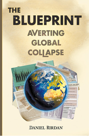 Daniel Rirdan The Blueprint: Averting Global Collapse by Daniel Rirdan | Goodreads