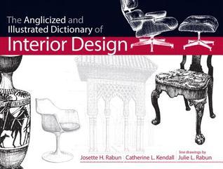 The Anglicized and Illustrated Dictionary of Interior Design by Josette ...
