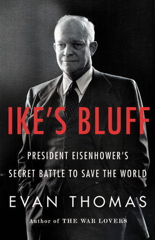Ike's Bluff: President Eisenhower's Secret Battle to Save the World