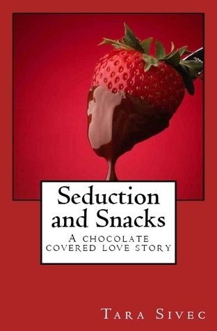 Seduction and Snacks (Chocolate Lovers, #1)