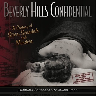 Beverly Hills Confidential: A Century of Stars Scandals and Murders