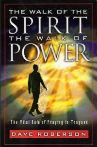 Cover of The Walk of the Spirit - The Walk of Power : The Vital Role of Praying in Tongues