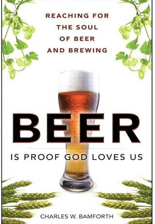 Beer Is Proof God Loves Us: Reaching for the Soul of Beer and Brewing