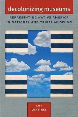 Decolonizing Museums: Representing Native America in National and Tribal Museums