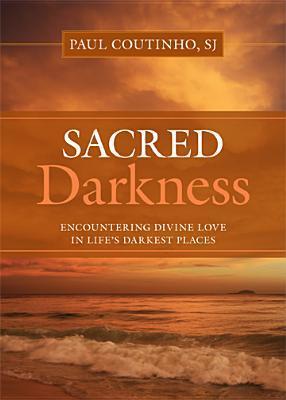 Sacred Darkness: Encountering Divine Love in Life's Darkest Places by