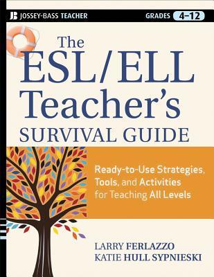 The ESL/ELL Teacher's Survival Guide: Ready-to-Use Strategies, Tools, and Activities for Teaching English Language Learners of All Levels