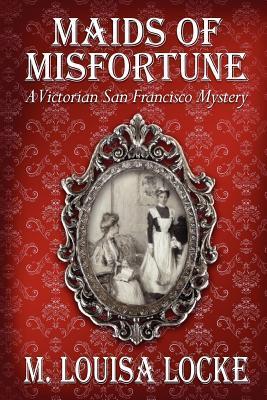 Maids of Misfortune (A Victorian San Francisco Mystery #1)