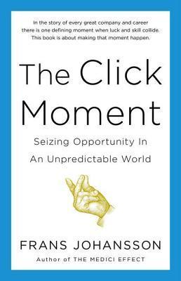 The Click Moment: Seizing Opportunity in an Unpredictable World