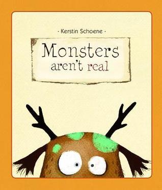 Monsters Aren T Real By Kerstin Schoene Goodreads