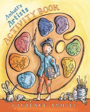 Anholt's Artists Activity Book by Laurence Anholt | Goodreads