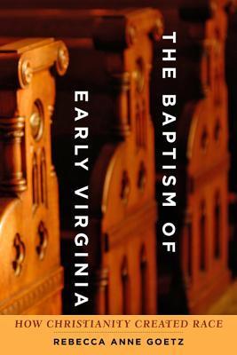 The Baptism of Early Virginia: How Christianity Created Race