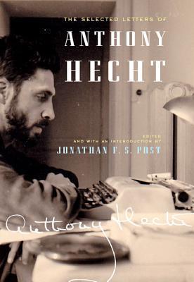 The Selected Letters of Anthony Hecht book cover