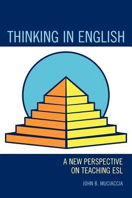 シンキング・イン・イングリッシュ―Thinking in English Thinking in English: A New Perspective on Teaching ESL by