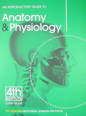 An Introductory Guide Anatomy &amp; Physiology by Louise Tucker | Goodreads
