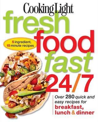 Cooking Light Fresh Food Fast 24/7 book cover