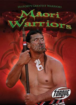 Maori Warriors (Torque Books: History's Greatest Warriors) by Ray ...