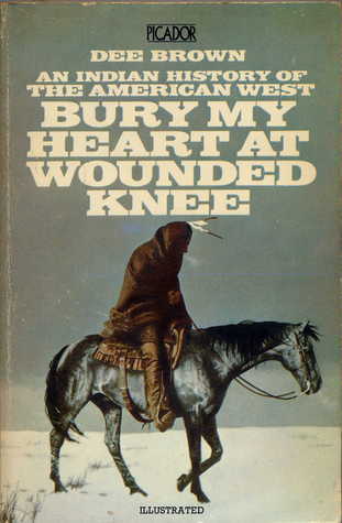 Bury My Heart at Wounded Knee: An Indian History of the American West