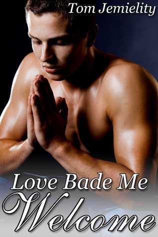 Love Bade Me Welcome by Tom Jemielity | Goodreads