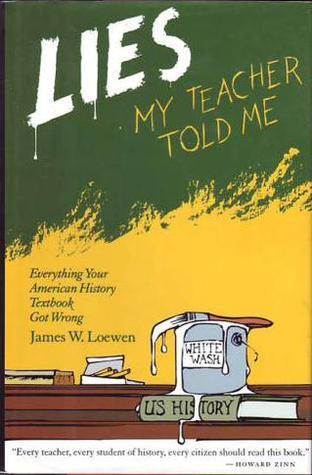 Lies My Teacher Told Me: Everything Your American History Textbook Got Wrong