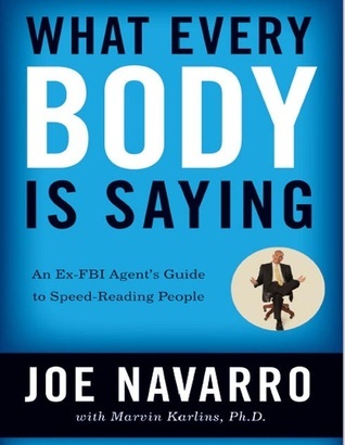 What Every Body is Saying: An Ex-FBI Agent's Guide to Speed-Reading People