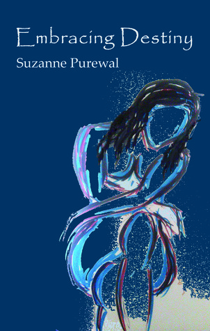 Embracing Destiny by Suzanne Purewal | Goodreads